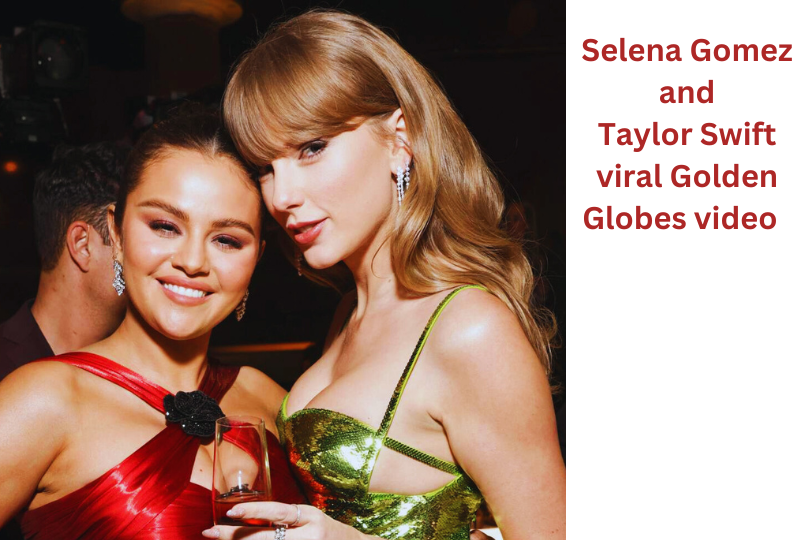 Selena-Gomez-and-Taylor-Swift -viral-Golden-Globes-video